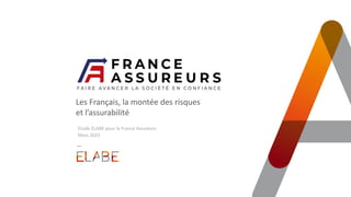 Etude ELABE pour la France Assureurs
Mars 2023
Les Français, la montée des risques
et l’assurabilité
 