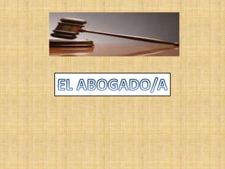 EL ABOGADO/A 