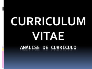ANÁLISE DE CURRÍCULO
CURRICULUM
VITAE
 