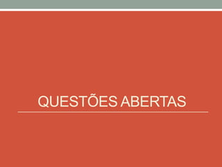 QUESTÕES ABERTAS
 