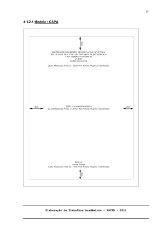 Elaboração de Trabalhos Acadêmicos – FACED - 2011 
15 
4.1.2.1 Modelo : CAPA 
 