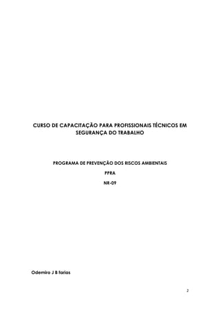 2
CURSO DE CAPACITAÇÃO PARA PROFISSIONAIS TÉCNICOS EM
SEGURANÇA DO TRABALHO
PROGRAMA DE PREVENÇÃO DOS RISCOS AMBIENTAIS
PPRA
NR-09
Odemiro J B farias
 