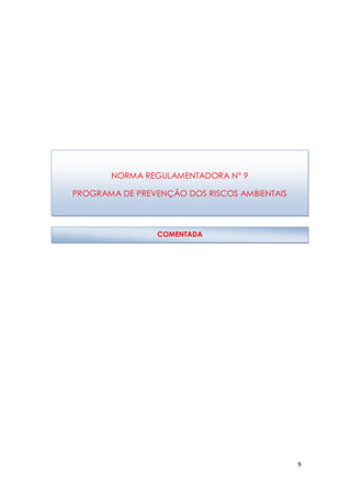 9
NORMA REGULAMENTADORA N° 9
PROGRAMA DE PREVENÇÃO DOS RISCOS AMBIENTAIS
COMENTADA
 