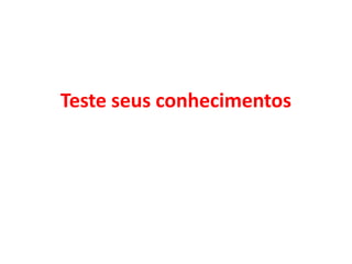 Teste seus conhecimentos
 
