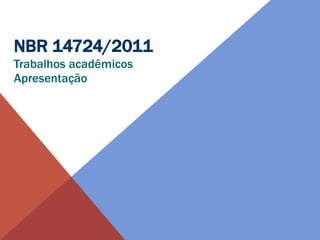NBR 14724/2011
Trabalhos acadêmicos
Apresentação
 