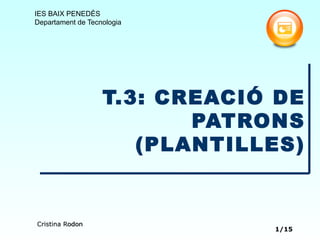   T.3: CREACIÓ DE PATRONS (PLANTILLES) 