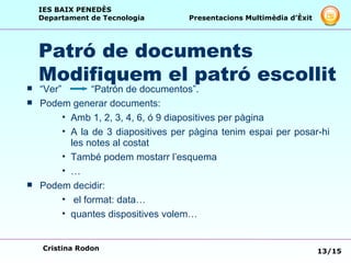 Patró de documents Modifiquem el patró escollit <ul><li>“ Ver”  “Patrón de documentos”. </li></ul><ul><li>Podem generar do...