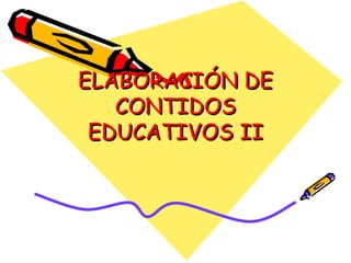 ELABORACIÓN DE CONTIDOS EDUCATIVOS II 