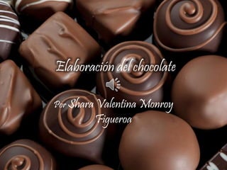 Elaboración del chocolate
Por Shara Valentina Monroy
Figueroa
 