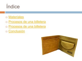Índice
   Materiales
   Procesos de una billetera
   Procesos de una billetera
   Conclusión
 