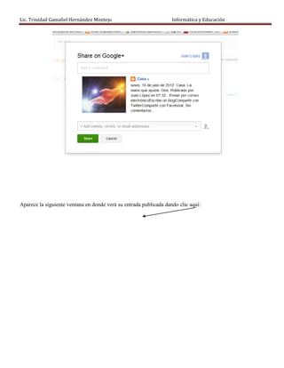 Lic. Trinidad Gamaliel Hernández Montejo                           Informática y Educación




Aparece la siguiente ventana en donde verá su entrada publicada dando clic aquí:
 