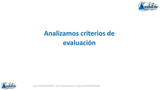 JULIO ACUÑA MONTAÑEZ - https://www.facebook.com/groups/694148304618300
Analizamos criterios de
evaluación
 