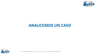 ANALICEMOS UN CASO
JULIO ACUÑA MONTAÑEZ - https://www.facebook.com/groups/694148304618300
 