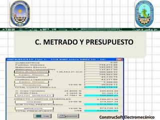 C. METRADO Y PRESUPUESTO




               ConstrucSoft Electromecánico
 