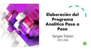 Elaboración del
Programa
Analítico Paso a
Paso
Sergio Tobón
CIFE, 2023
 