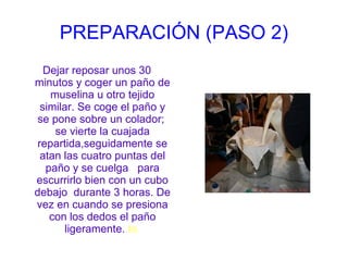 -Unas gotas de cuajo líquido o zumo de limón. 