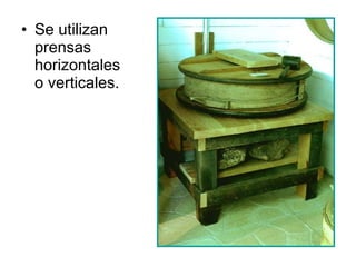 Se utilizan prensas horizontales o verticales. 