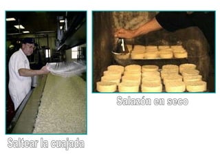 Saltear la cuajada Salazón en seco 