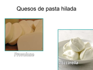 Quesos de pasta hilada Provolone Mozzarella 