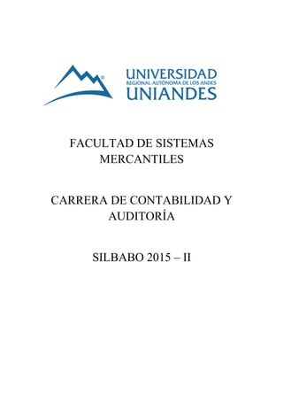 FACULTAD DE SISTEMAS
MERCANTILES
CARRERA DE CONTABILIDAD Y
AUDITORÍA
SILBABO 2015 – II
 