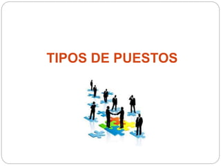 TIPOS DE PUESTOS
 