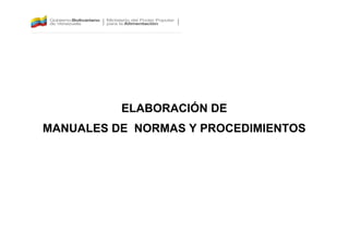 ELABORACIÓN DE
MANUALES DE NORMAS Y PROCEDIMIENTOS
 