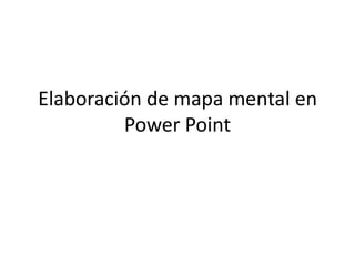 Elaboración de mapa mental en
         Power Point
 