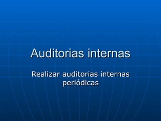 Auditorias internas Realizar auditorias internas periódicas 