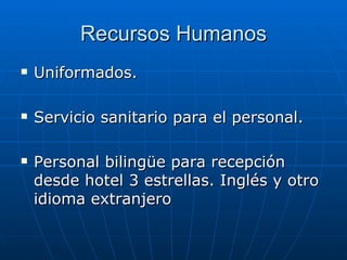 Recursos Humanos Uniformados. Servicio sanitario para el personal. Personal bilingüe para recepción desde hotel 3 estrellas. Inglés y otro idioma extranjero 