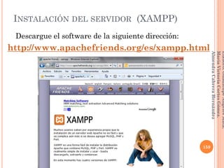 INSTALACIÓN DEL SERVIDOR (XAMPP)
Descargue el software de la siguiente dirección:
http://www.apachefriends.org/es/xampp.html
159
Elaboró:GuadalupeAngelesMata.
MaríaVictoriaCortesGómez.
AlmendraCabreraHernández
 
