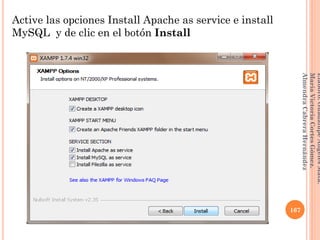 Active las opciones Install Apache as service e install
MySQL y de clic en el botón Install
167
Elaboró:GuadalupeAngelesMata.
MaríaVictoriaCortesGómez.
AlmendraCabreraHernández
 