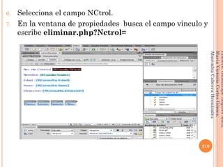6. Selecciona el campo NCtrol.
7. En la ventana de propiedades busca el campo vinculo y
escribe eliminar.php?Nctrol=
210
Elaboró:GuadalupeAngelesMata.
MaríaVictoriaCortesGómez.
AlmendraCabreraHernández
 