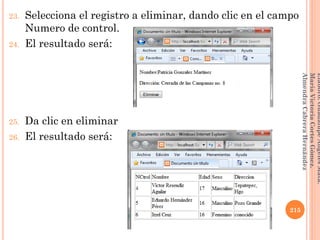 23. Selecciona el registro a eliminar, dando clic en el campo
Numero de control.
24. El resultado será:
25. Da clic en eliminar
26. El resultado será:
215
Elaboró:GuadalupeAngelesMata.
MaríaVictoriaCortesGómez.
AlmendraCabreraHernández
 