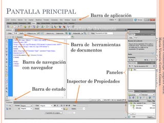 65
Elaboró:GuadalupeAngelesMata.
MaríaVictoriaCortesGómez.
AlmendraCabreraHernández
PANTALLA PRINCIPAL
Barra de aplicación
Pestañas de documento
Barra de estado
Barra de herramientas
de documentos
Barra de navegación
con navegador
Inspector de Propiedades
Paneles
 