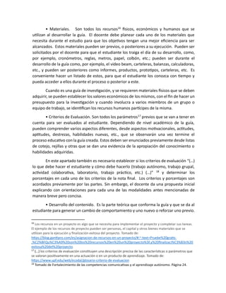 • Materiales. Son todos los recursos16
físicos, económicos y humanos que se
utilizan al desarrollar la guía. El docente debe planear cada uno de los materiales que
necesita durante el estudio para que los objetivos tengan una mejor eficiencia para ser
alcanzados. Estos materiales pueden ser previos, o posteriores a su ejecución. Pueden ser
solicitados por el docente para que el estudiante los traiga el día de su desarrollo, como,
por ejemplo, cronómetros, reglas, metros, papel, colbón, etc.; pueden ser durante el
desarrollo de la guía como, por ejemplo, el video beam, carteleras, balanzas, calculadoras,
etc., y pueden ser posteriores como informes, productos, prototipos, carteleras, etc. Es
conveniente hacer un listado de estos, para que el estudiante los conozca con tiempo y
pueda acceder a ellos durante el proceso o posterior a este.
Cuando es una guía de investigación, y se requieren materiales físicos que se deben
adquirir, se pueden establecer los valores económicos de los mismos, con el fin de hacer un
presupuesto para la investigación y cuando involucra a varios miembros de un grupo o
equipo de trabajo, se identifican los recursos humanos partícipes de la misma.
• Criterios de Evaluación. Son todos los parámetros17 previos que se van a tener en
cuenta para ser evaluados al estudiante. Dependiendo de nivel académico de la guía,
pueden comprender varios aspectos diferentes, desde aspectos motivacionales, actitudes,
aptitudes, destrezas, habilidades nuevas, etc., que se observarán una vez termine el
proceso educativo con la guía creada. Estos deben ser enunciados previamente desde listas
de cotejo, rejillas y otras que se dan una evidencia de la apropiación del conocimiento o
habilidades adquiridas.
En este apartado también es necesario establecer si los criterios de evaluación “(…)
lo que debe hacer el estudiante y cómo debe hacerlo (trabajo autónomo, trabajo grupal,
actividad colaborativa, laboratorio, trabajo práctico, etc.) (…)” 18
y determinar los
porcentajes en cada uno de los criterios de la nota final. Los criterios y porcentajes son
acordados previamente por las partes. Sin embargo, el docente da una propuesta inicial
explicando con orientaciones para cada una de las modalidades antes mencionadas de
manera breve pero concisa.
• Desarrollo del contenido. Es la parte teórica que conforma la guía y que se da al
estudiante para generar un cambio de comportamiento y uno nuevo o reforzar uno previo.
16
Los recursos en un proyecto es algo que se necesita para implementar el proyecto y completar sus tareas.
El ejemplo de los recursos de proyecto pueden ser personas, el capital y otros bienes materiales que se
utilizan para la ejecución y finalización exitosa del proyecto. Tomado de:
https://blog.ganttpro.com/es/asignacion-de-recursos-en-un-proyecto/#:~:text=Pruebe%20gratis-
,%C2%BFQu%C3%A9%20son%20los%20recursos%20en%20un%20proyecto%3F,y%20finalizaci%C3%B3n%20
exitosa%20del%20proyecto.
17
(…) los criterios de evaluación constituyen una descripción precisa de las características o parámetros que
se valoran positivamente en una actuación o en un producto de aprendizaje. Tomado de:
https://www.upf.edu/web/ecodal/glosario-criterio-de-evaluacion
18
Tomado de Fortalecimiento de las competencias comunicativas y el aprendizaje autónomo. Página 24.
 