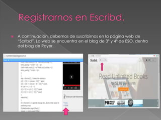 

A continuación, debemos de suscribirnos en la página web de
“Scribd”. La web se encuentra en el blog de 3º y 4º de ESO, dentro
del blog de Royer.

 