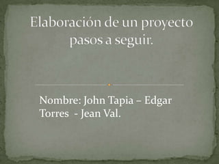 Nombre: John Tapia – Edgar
Torres - Jean Val.
 