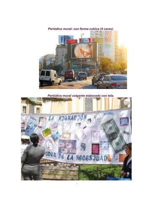 Periódico mural: con forma cubica (4 caras).




Periódico mural colgante elaborado con tela.




                                               ·
                   ·
 