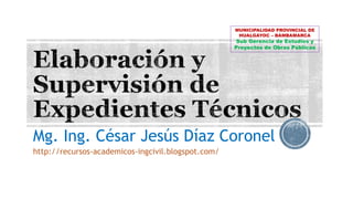 Mg. Ing. César Jesús Díaz Coronel
http://recursos-academicos-ingcivil.blogspot.com/
MUNICIPALIDAD PROVINCIAL DE
HUALGAYOC – BAMBAMARCA
Sub Gerencia de Estudios y
Proyectos de Obras Públicas
 