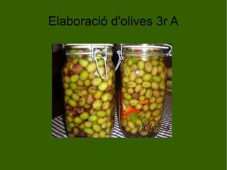 Elaboració d'olives 3r A

 