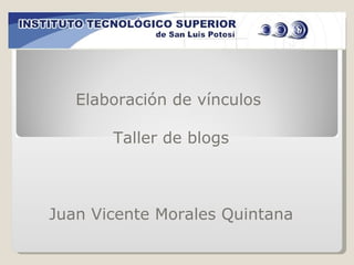 Elaboración de vínculos  Taller de blogs Juan Vicente Morales Quintana 