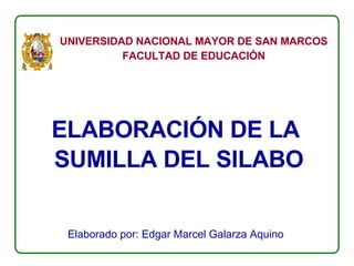 ELABORACIÓN DE LA  SUMILLA DEL SILABO Elaborado por: Edgar Marcel Galarza Aquino 