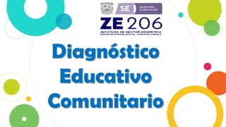 Diagnóstico
Educativo
Comunitario
 