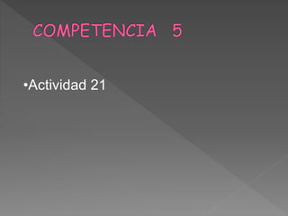 •Actividad 21
 