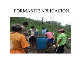 FORMAS DE APLICACION
 