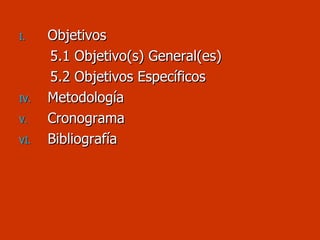 Objetivos 5.1 Objetivo(s) General(es) 5.2 Objetivos Específicos Metodología Cronograma Bibliografía  