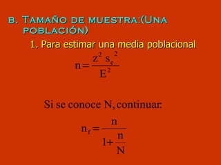 b. Tamaño de muestra : (Una población) 1.   Para estimar una media poblacional 