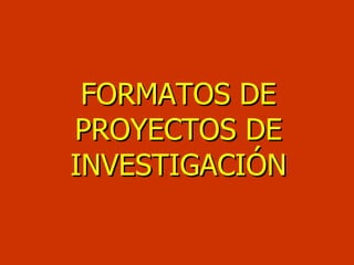FORMATOS DE PROYECTOS DE INVESTIGACIÓN 
