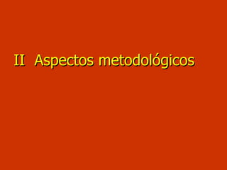 II  Aspectos metodológicos 