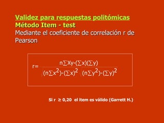 Validez para respuestas politómicas Método Item - test Mediante el coeficiente de correlación r de Pearson Si r  ≥ 0,20   ...